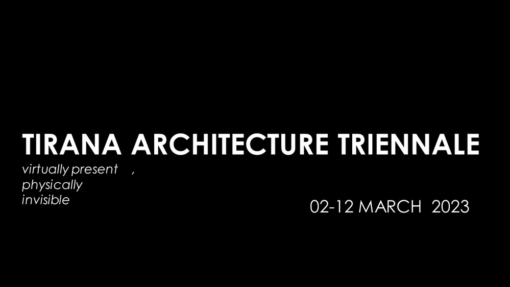 Tirana Architecture Triennale: Virtually Present, Physically Invisible Vol I.